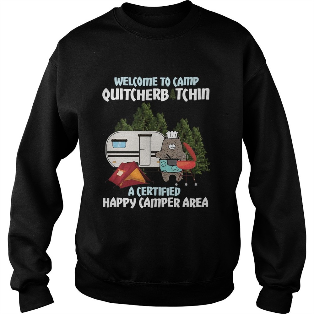 Welcome To Camp Quitcherbitchin A Certified Happy Camper Area shirt