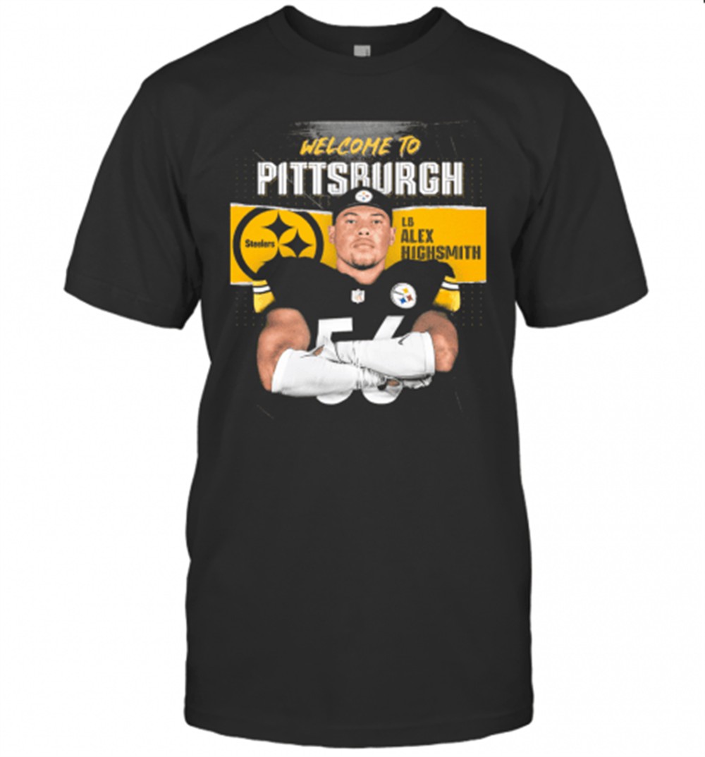 welcome-to-pittsburgh-steelers-football-team-lb-alex-highsmith-t-shirt-ukmw7n25 Welcome To Pittsburgh Steelers Football Team Lb Alex Highsmith T-Shirt