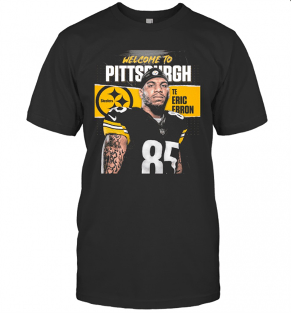 welcome-to-pittsburgh-steelers-football-team-te-eric-ebron-t-shirt-rtbrq768 Welcome To Pittsburgh Steelers Football Team Te Eric Ebron T-Shirt
