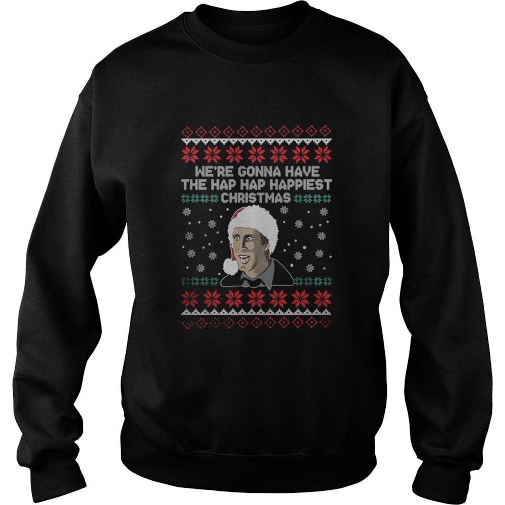 Were gonna have the hap hap happiest Christmas sweatshirt