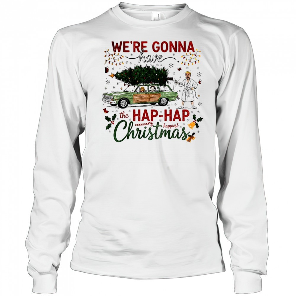 were-gonna-have-the-hap-hap-happiest-merry-christmas-shirt-sved015k Were gonna have the hap hap happiest Merry Christmas shirt