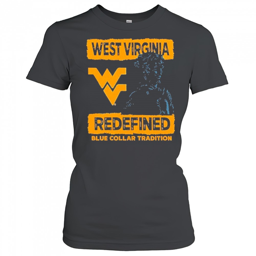 west-virginia-mountaineers-redefined-blue-collar-tradition-t-shirt-npkxdwiv West Virginia Mountaineers redefined blue collar tradition T-Shirt