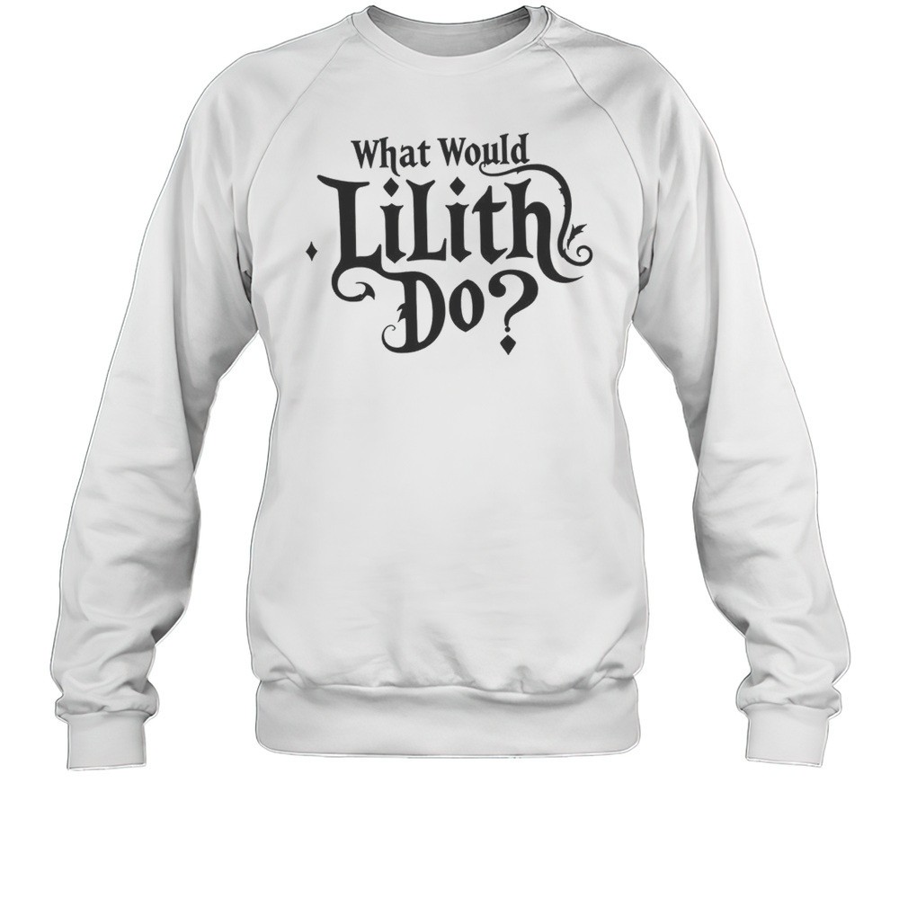 What Would Lilith Do Shirt