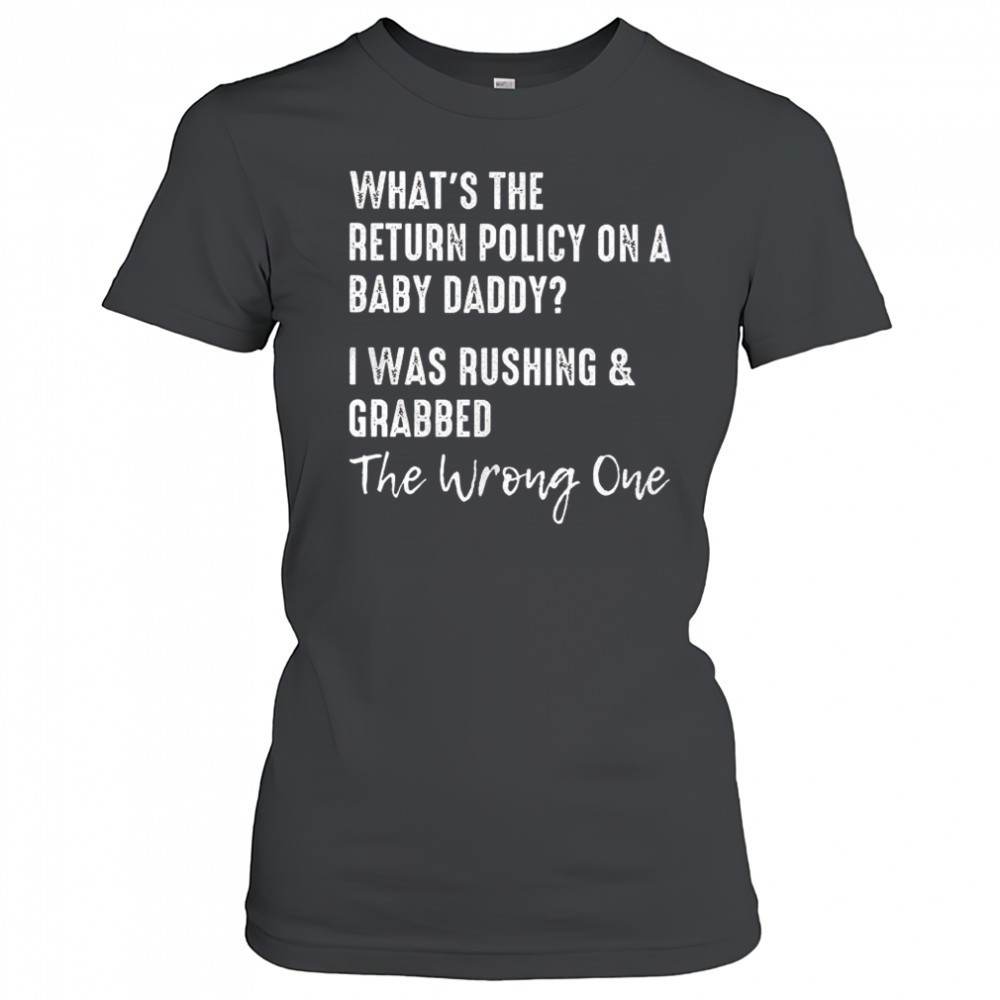 whats-the-return-policy-on-a-baby-daddy-i-was-rushing-and-grabbed-shirt-cfupgh5t Whats the return policy on a baby daddy I was rushing and grabbed shirt