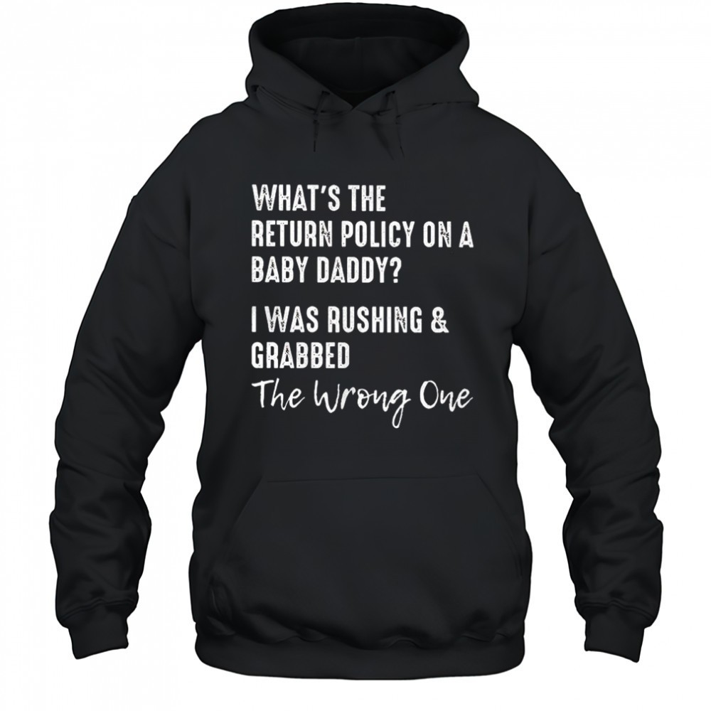 Whats the return policy on a baby daddy I was rushing and grabbed shirt