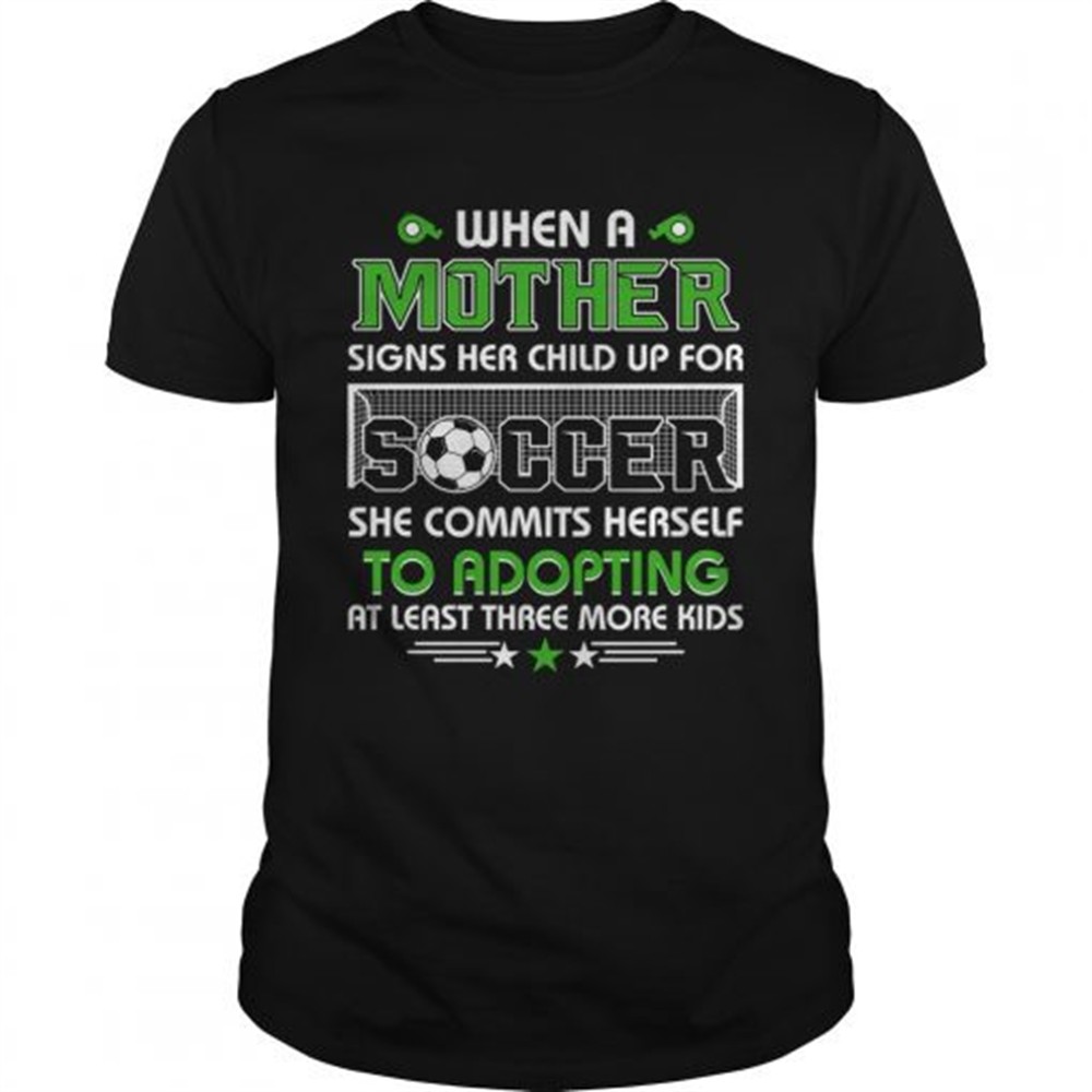 when-a-mother-signs-child-up-for-soccer-she-commits-herself-tshirt-vm1ec47l When A Mother Signs Child Up For Soccer She Commits Herself TShirt