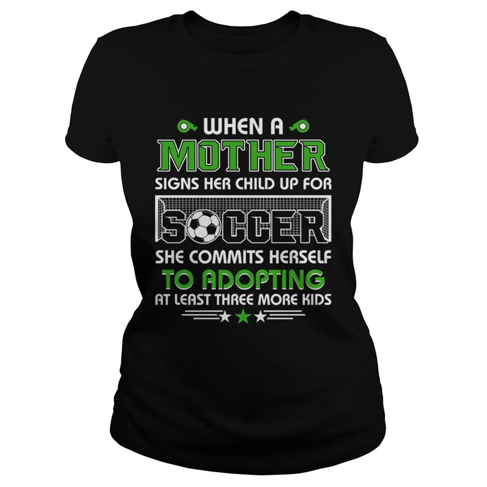 when-a-mother-signs-child-up-for-soccer-she-commits-herself-tshirt-vm1ec47l When A Mother Signs Child Up For Soccer She Commits Herself TShirt