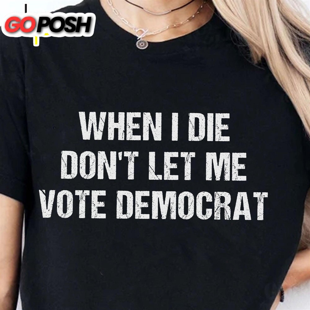 when-i-die-dont-let-me-vote-democrat-unisex-shirt-trump-2024-shirt-republican-s-cv3b6yxr When I Die Don’t Let Me Vote Democrat Unisex Shirt Trump 2024 Shirt Republican Shirt Trump Supporters Shirt Dark