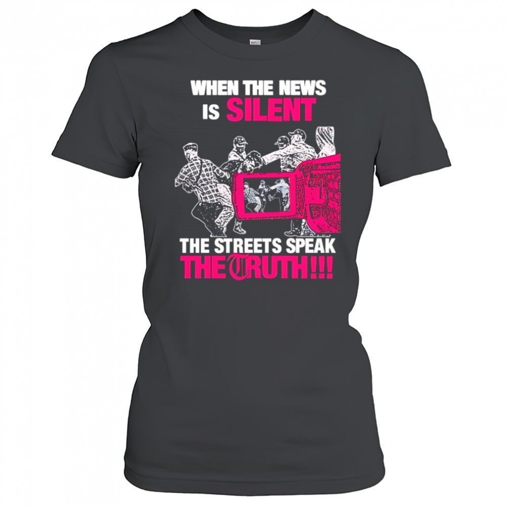 when-the-news-is-silent-the-streets-speak-the-truth-2025-shirt-habl2o1e When the news is silent the streets speak the truth 2025 shirt