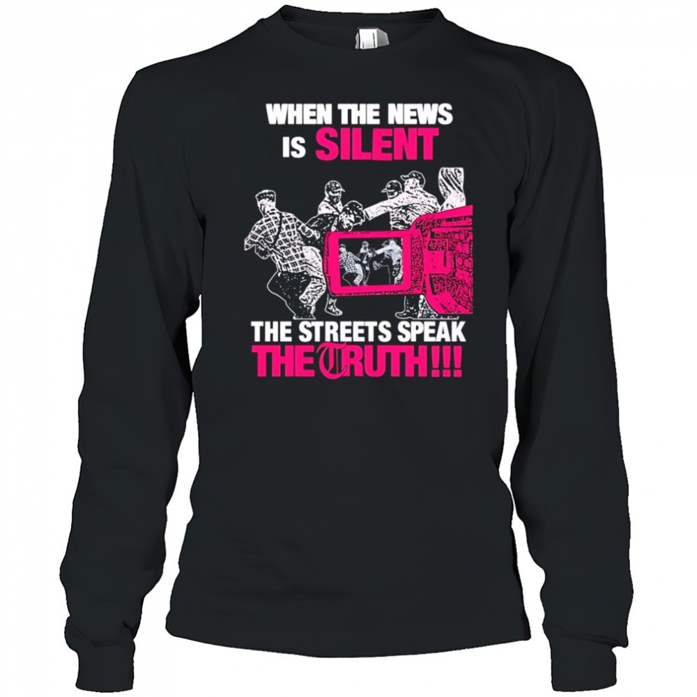 when-the-news-is-silent-the-streets-speak-the-truth-2025-shirt-habl2o1e When the news is silent the streets speak the truth 2025 shirt