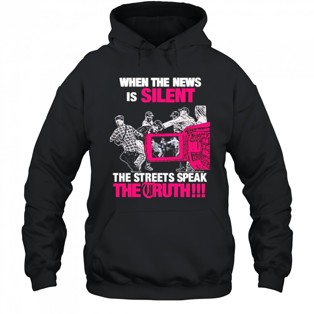 When the news is silent the streets speak the truth 2025 shirt