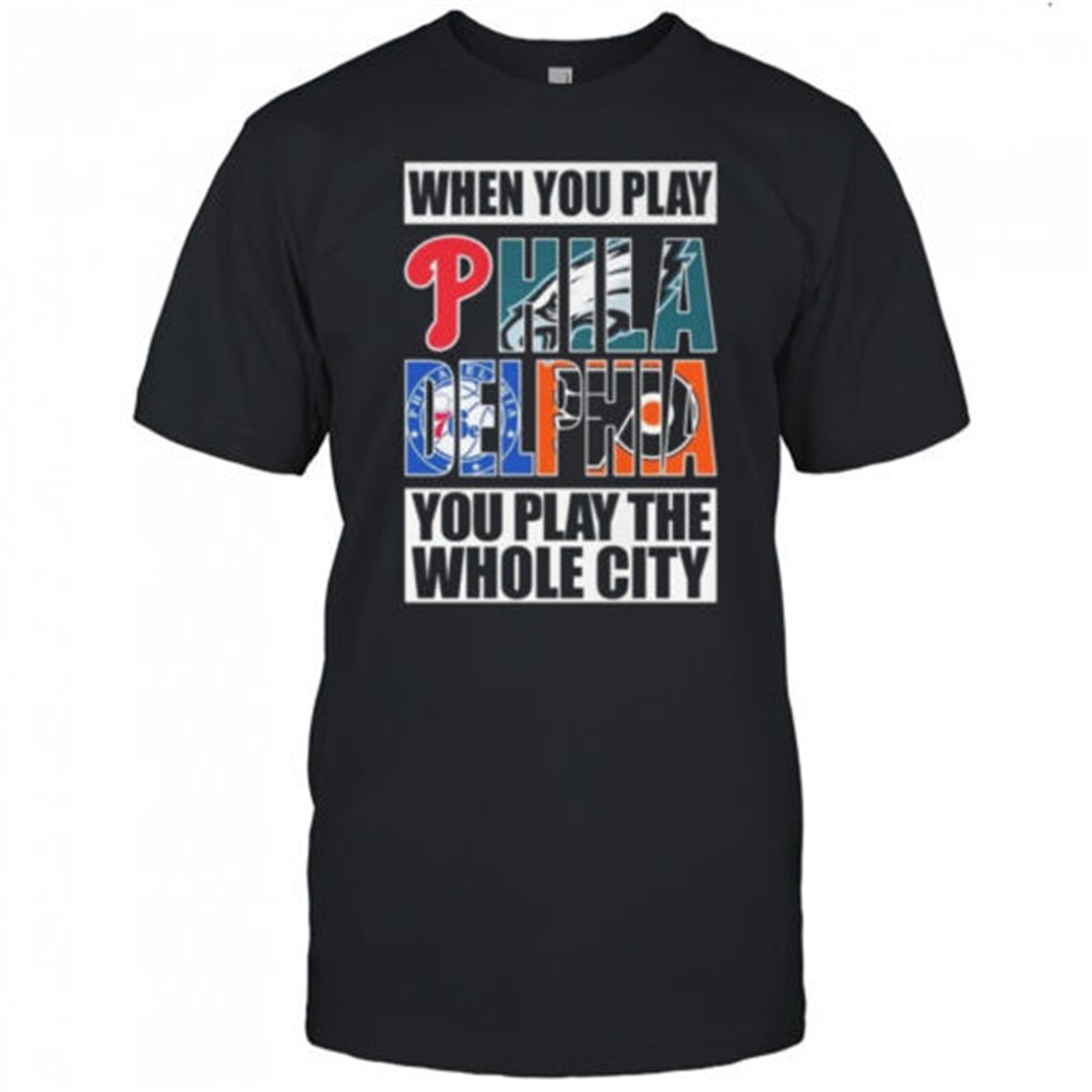 when-you-play-philadelphia-you-play-the-whole-city-2025-shirt-yxm19o8q When You Play Philadelphia You Play The Whole City 2025 Shirt