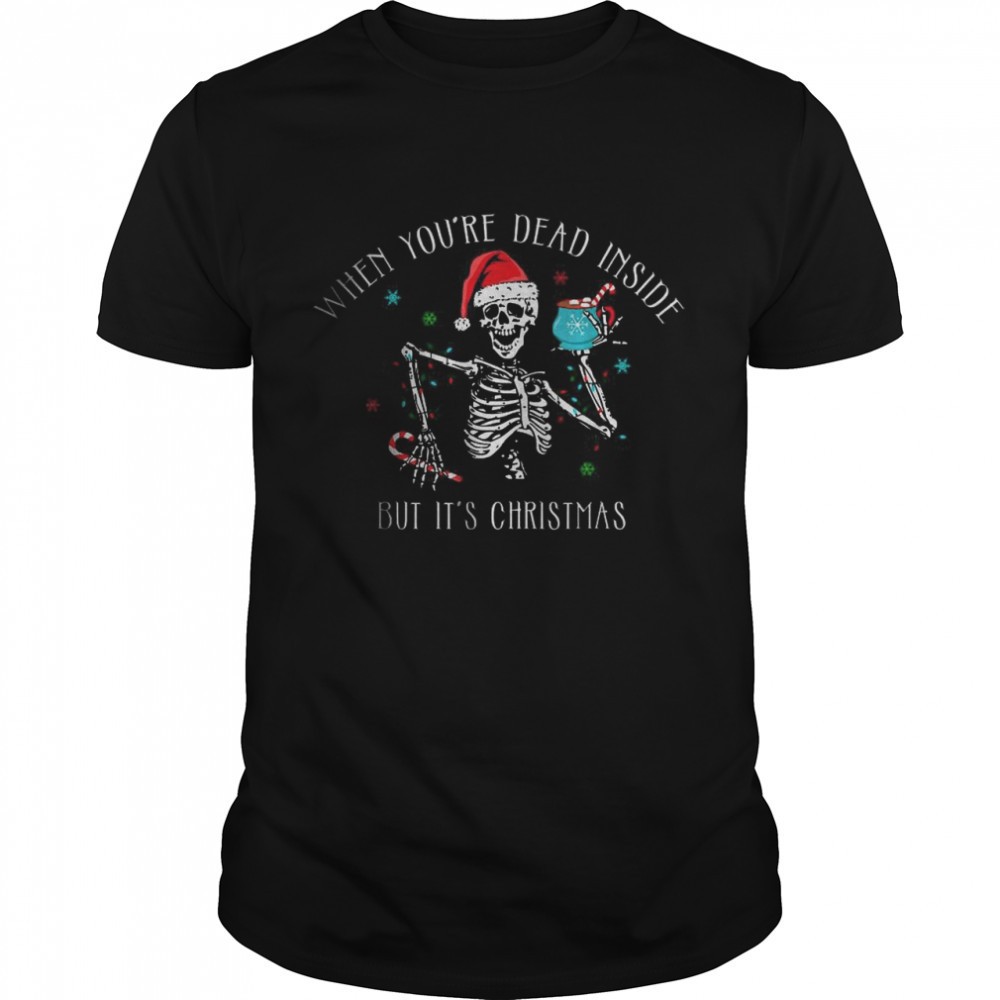 when-youre-dead-inside-but-its-christmas-t-shirt-k4rnxb9c When Youre Dead Inside But Its Christmas T-Shirt