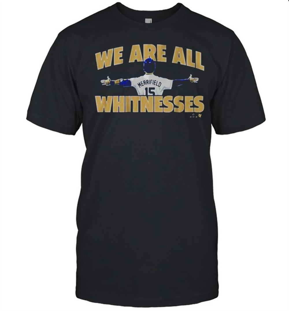 whit-merrifield-we-are-all-whitnesses-shirt-npwz1esm Whit Merrifield We Are All Whitnesses Shirt