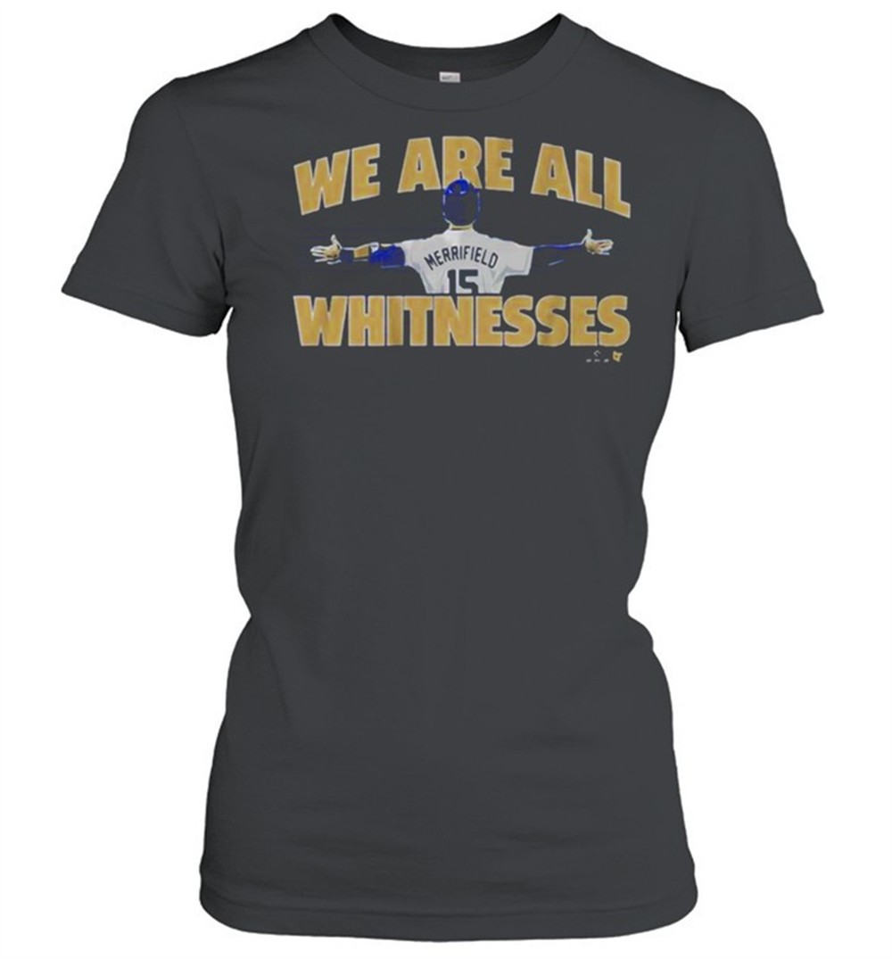 whit-merrifield-we-are-all-whitnesses-shirt-npwz1esm Whit Merrifield We Are All Whitnesses Shirt