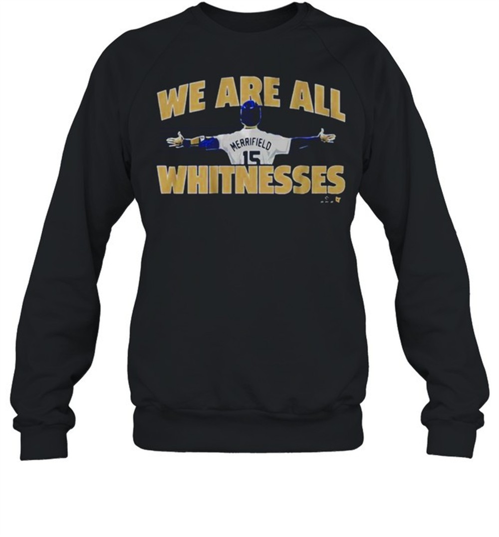 whit-merrifield-we-are-all-whitnesses-shirt-npwz1esm Whit Merrifield We Are All Whitnesses Shirt