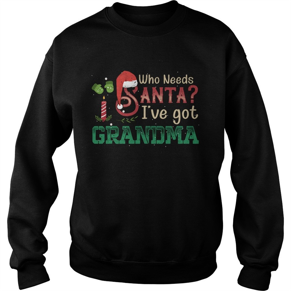 Who Need Santa Ive got Grandma Tshirt