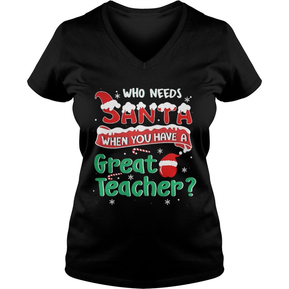 who-needs-santa-when-you-have-a-great-teacher-christmas-sweatshi-plf56q9e Who Needs Santa When You Have A Great Teacher Christmas Sweatshi