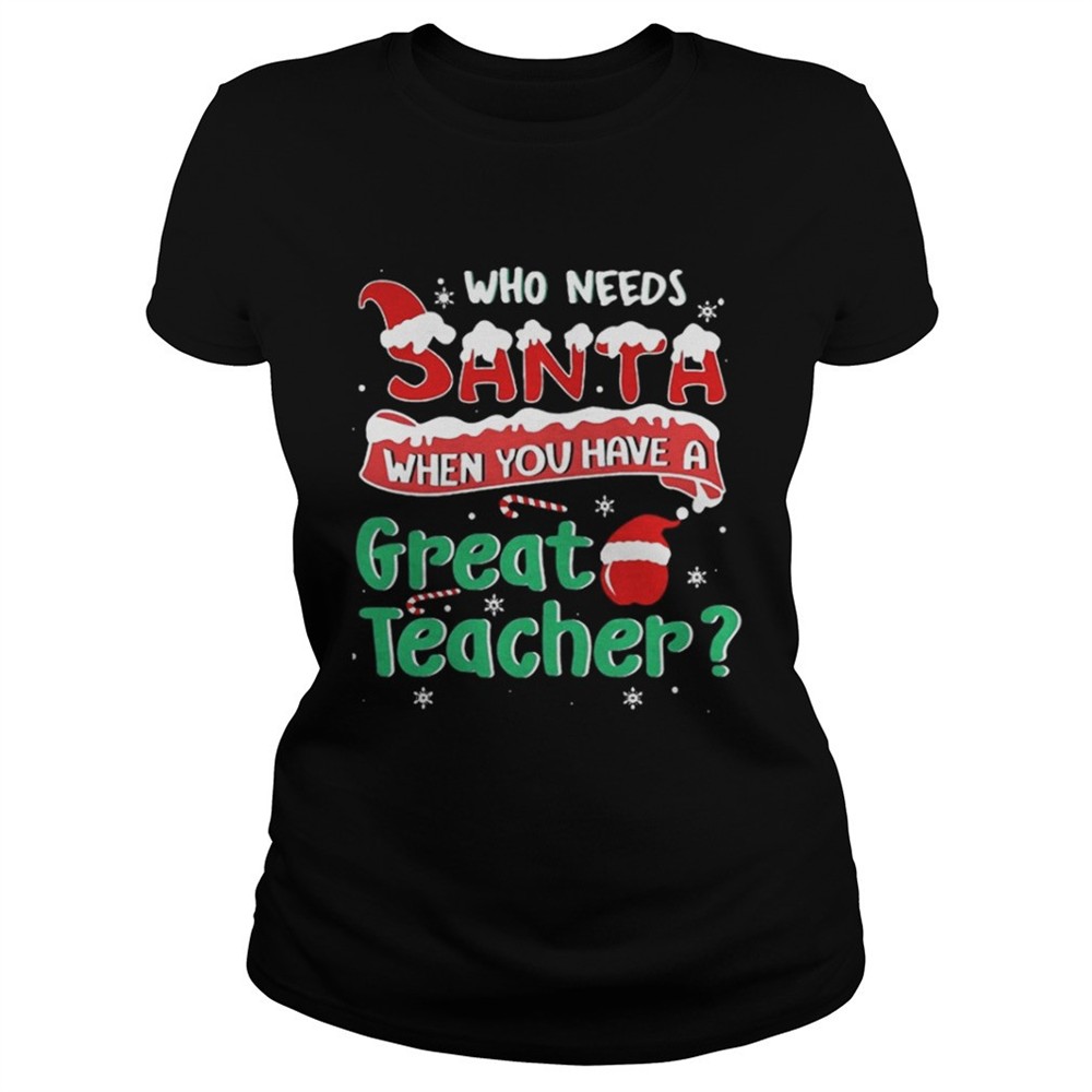 who-needs-santa-when-you-have-a-great-teacher-christmas-sweatshi-plf56q9e Who Needs Santa When You Have A Great Teacher Christmas Sweatshi