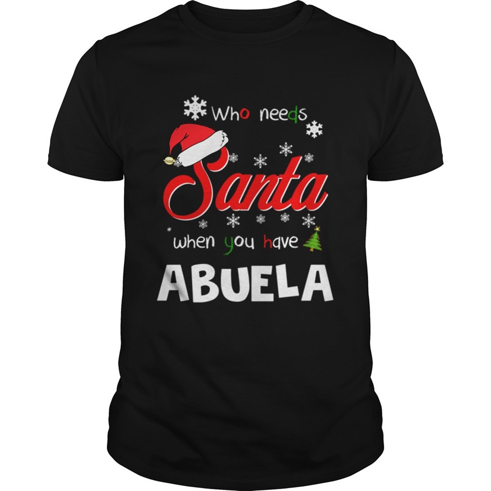 who-needs-santa-when-you-have-abuela-christmas-funny-party-shirt-git6fwpn Who Needs Santa When You Have Abuela Christmas Funny Party shirt