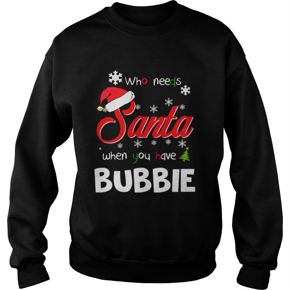 Who Needs Santa When You Have Bubbie Christmas Funny Party shirt