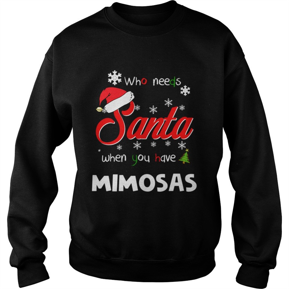 Who Needs Santa When You Have Mimosas Christmas Funny Party shirt
