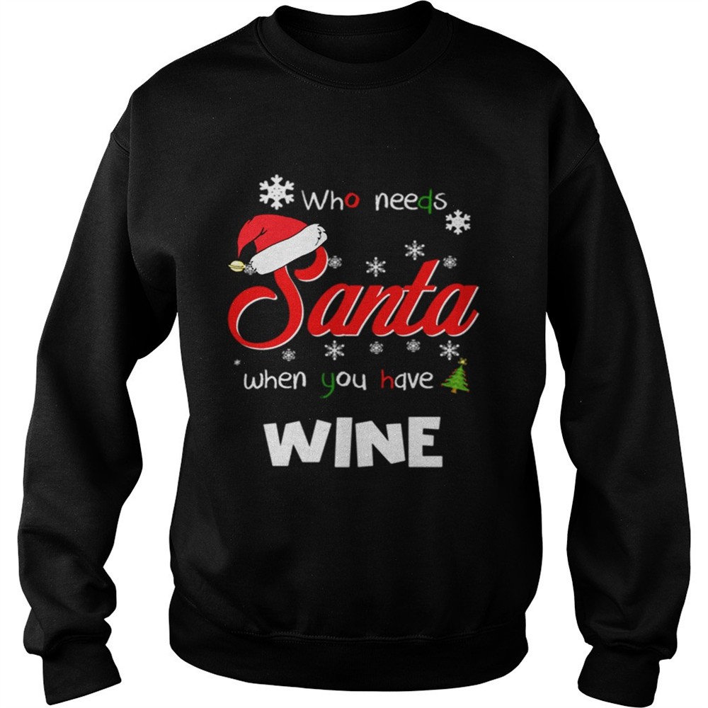 Who Needs Santa When You Have Wine Christmas Funny Party shirt