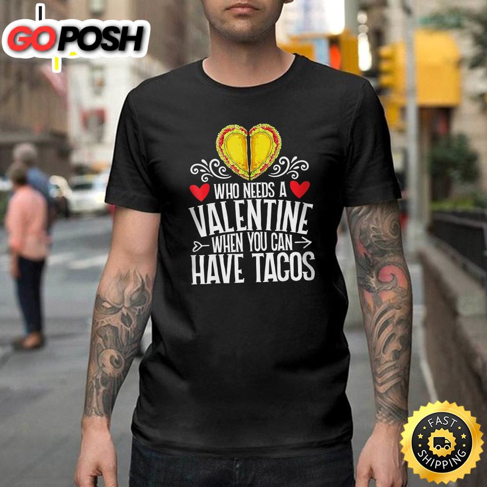 Who Needs Valentine When You Have Tacos Men Women Happy Valentines Day Unisex T-shirt