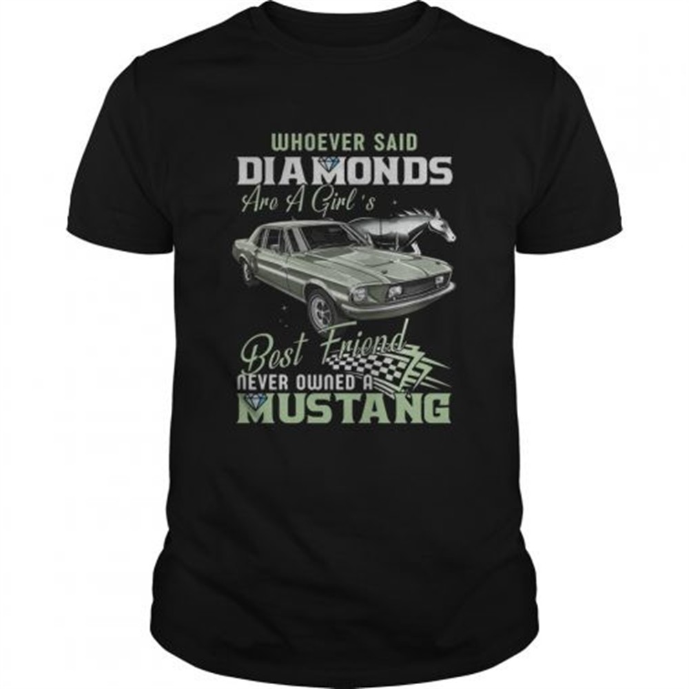 whoever-said-diamonds-best-friend-never-owned-a-mustang-shirt-dyqzzu6h Whoever Said Diamonds Best Friend Never Owned A Mustang shirt