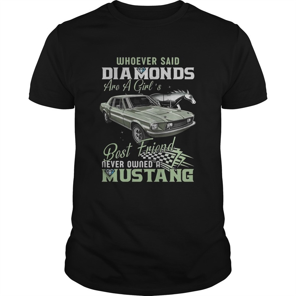 whoever-said-diamonds-best-friend-never-owned-a-mustang-shirt-dyqzzu6h Whoever Said Diamonds Best Friend Never Owned A Mustang shirt