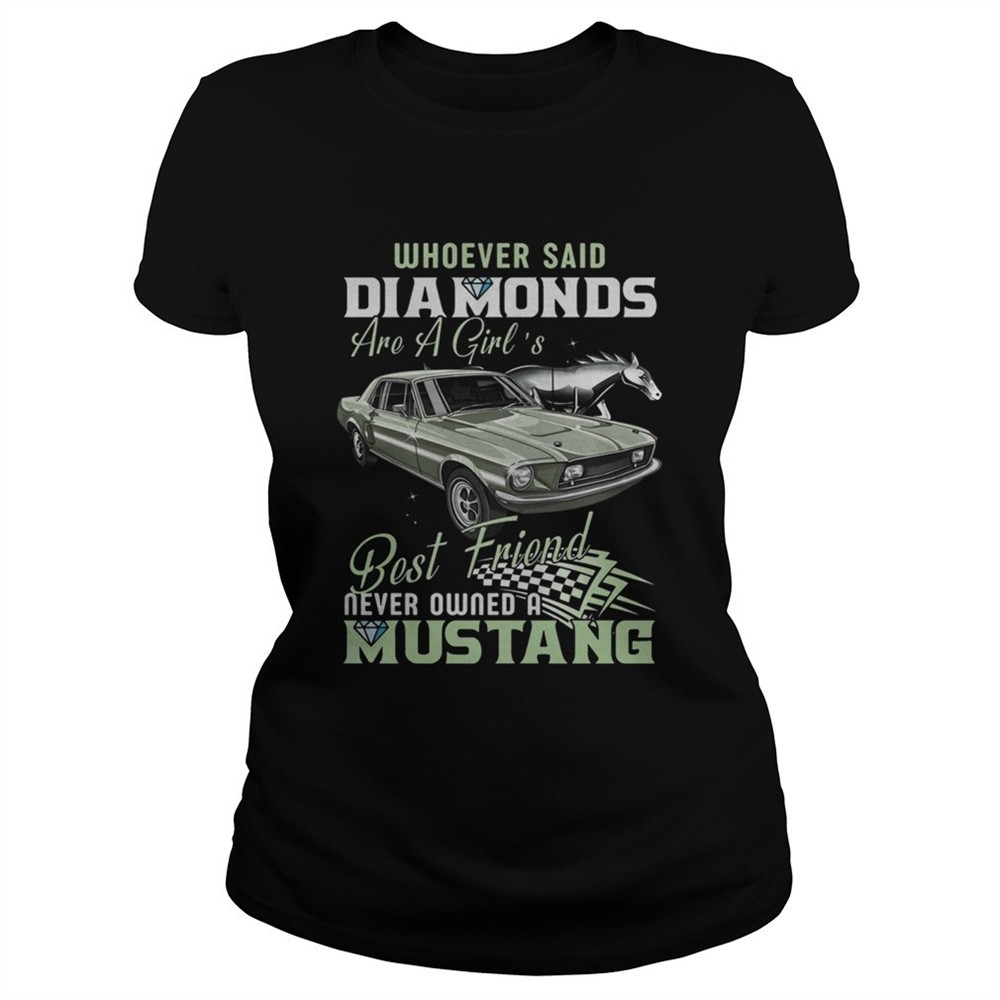 whoever-said-diamonds-best-friend-never-owned-a-mustang-shirt-dyqzzu6h Whoever Said Diamonds Best Friend Never Owned A Mustang shirt