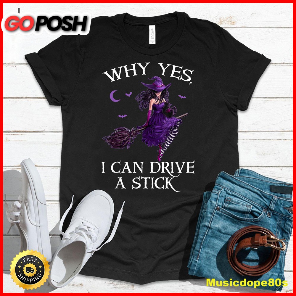Why Yes I Can Drive a Stick Funny Halloween Witch Women Girl T-Shirt