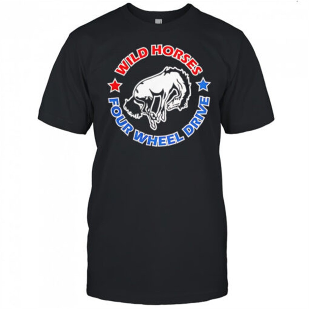 wild-horses-four-wheel-drive-shirt-o7fcx09t Wild horses four wheel drive shirt