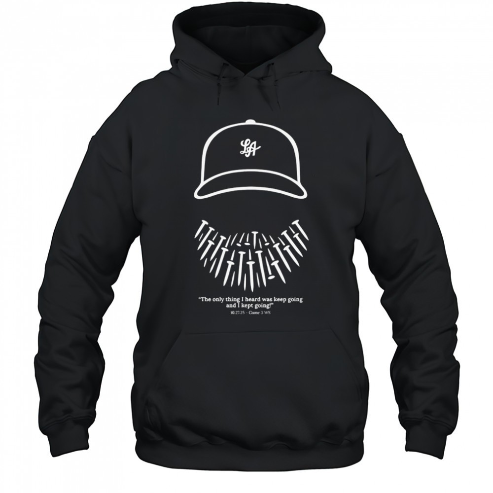 Will Klein Los Angeles Dodgers MLB the only thing I heard was keep going and I kept going shirt