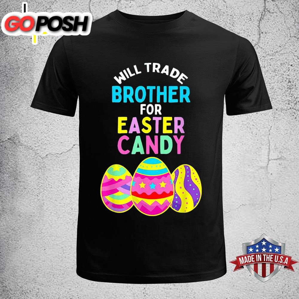 Will Trade Brother For Easter Candy Eggs Kids Boys Girls Funny Easter Shirt