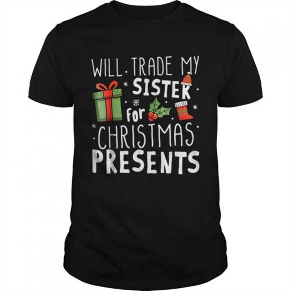 will-trade-my-sister-for-christmas-presents-shirt-axcqrmnx Will Trade My Sister For Christmas Presents shirt