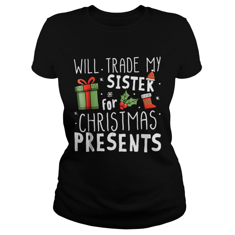 will-trade-my-sister-for-christmas-presents-shirt-axcqrmnx Will Trade My Sister For Christmas Presents shirt