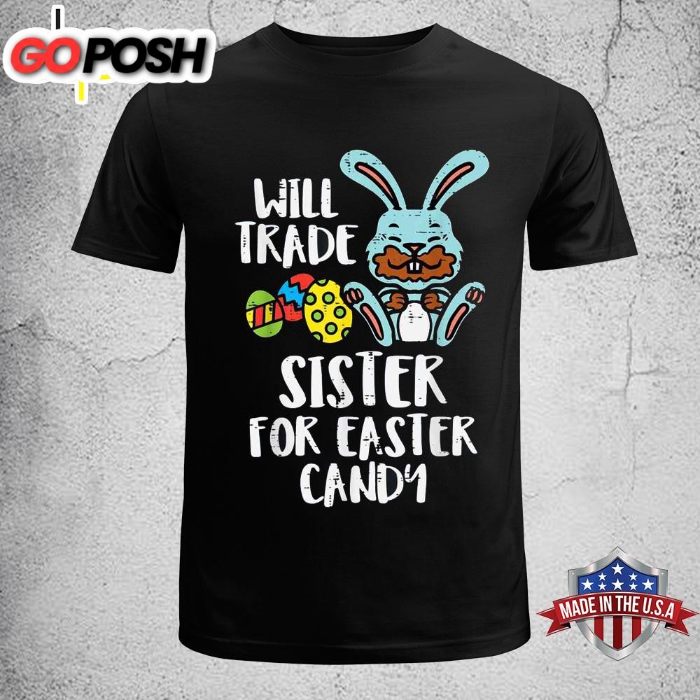Will Trade Sister For Easter Candy Funny Boys Kids Toddler Funny Easter Shirt