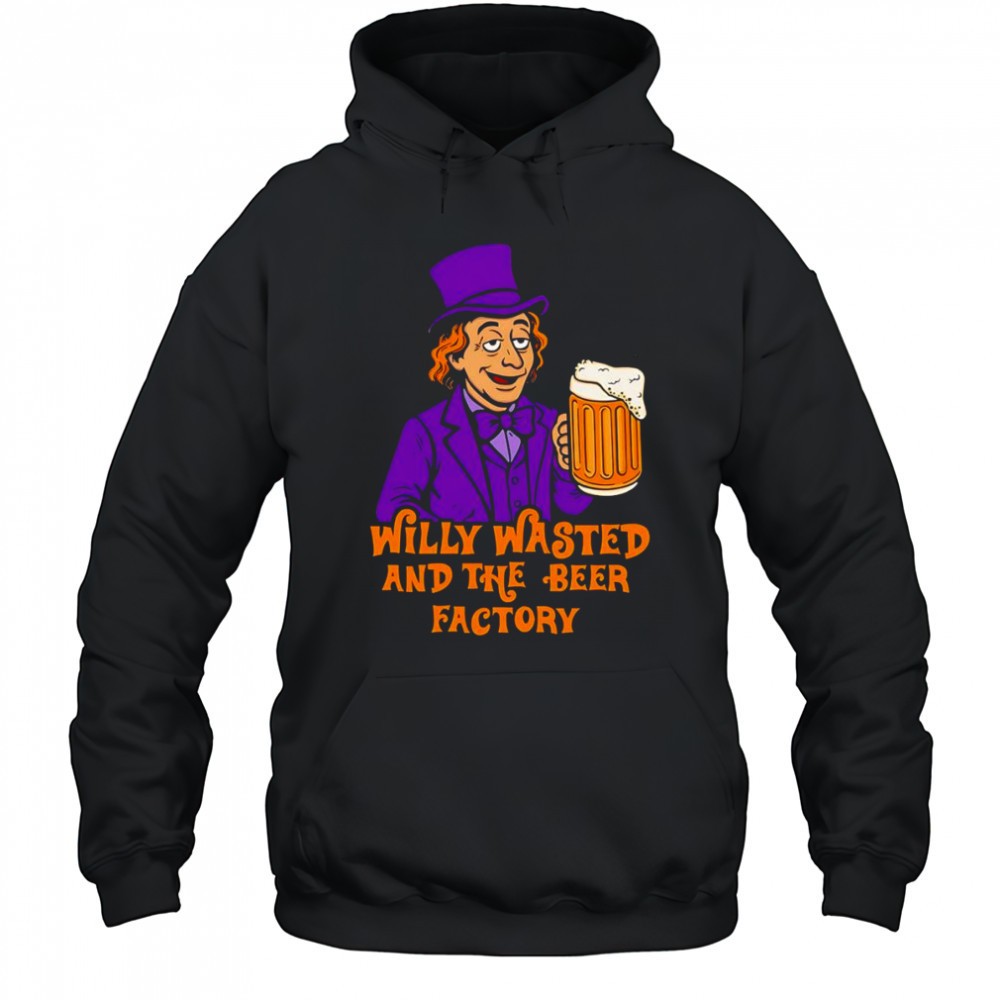 Willy wasted and the beer factory shirt