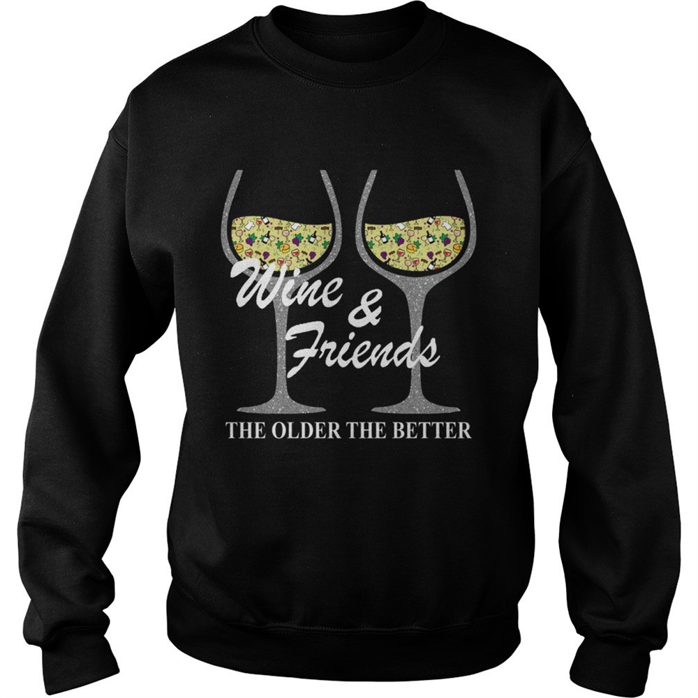 Wine and Friends the older the better shirt