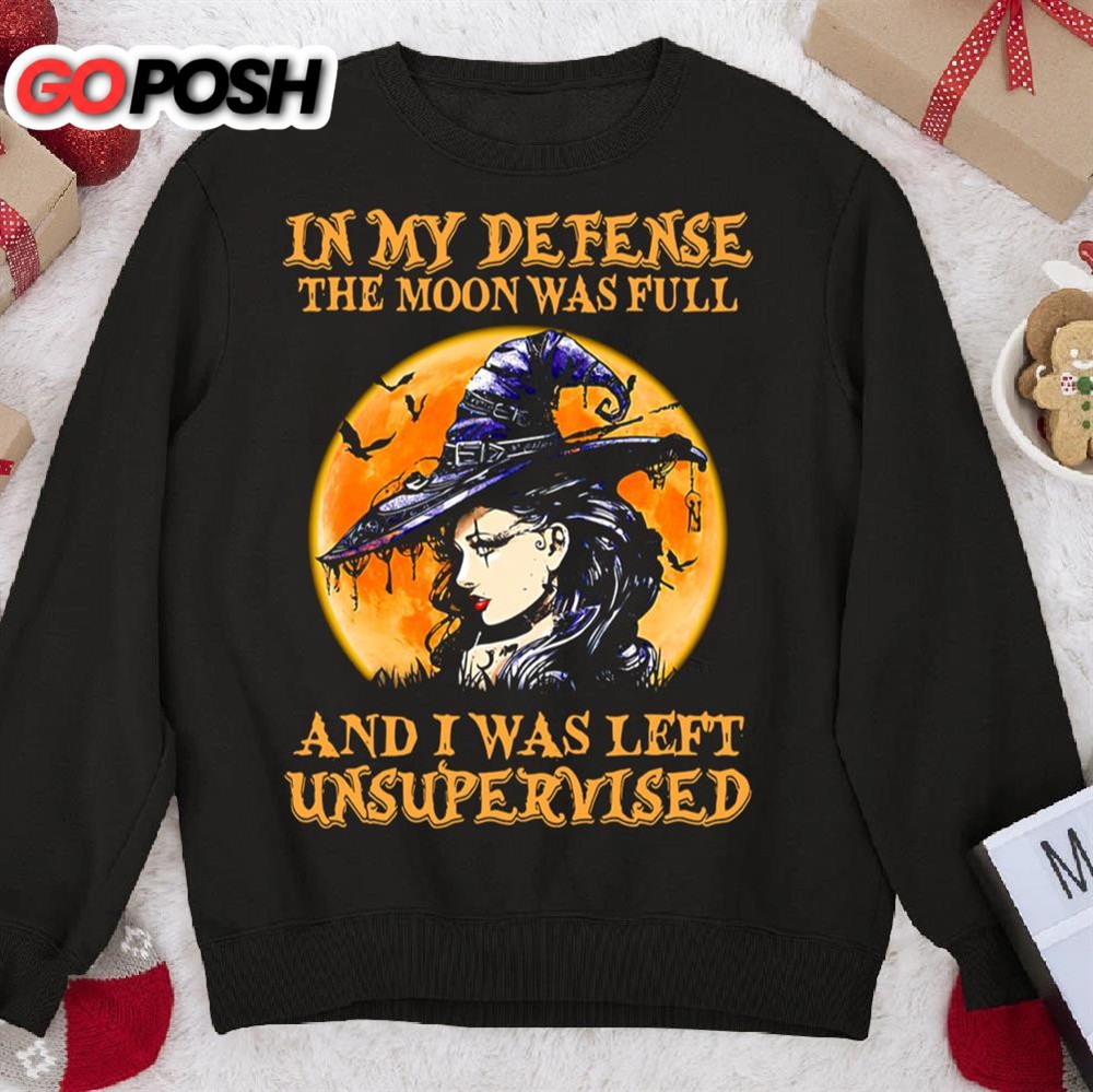 Witch In My Defense The Moon Was Full And I Was Left Unsupervised Sweatshirt