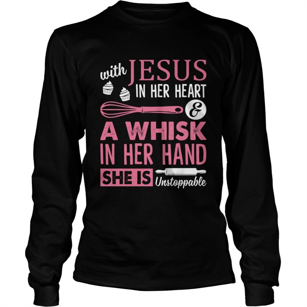 with-jesus-in-her-heart-a-whisk-in-her-hand-she-is-unstoppable-funny-baking-shir-xxno6vxh With Jesus In Her Heart A Whisk In Her Hand She Is Unstoppable Funny Baking Shirt