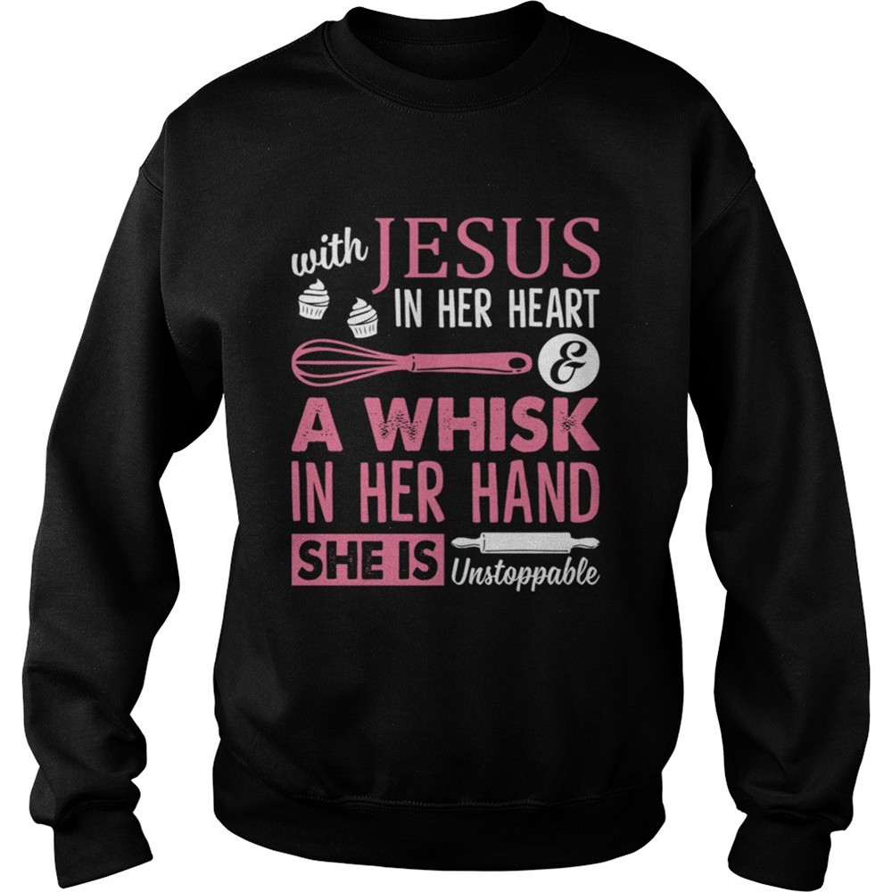 With Jesus In Her Heart A Whisk In Her Hand She Is Unstoppable Funny Baking Shirt