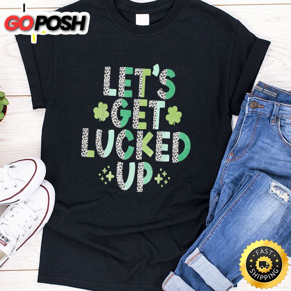 Womens Girls Boys St. Patricks Day Lets Get Lucked Up T-Shirt