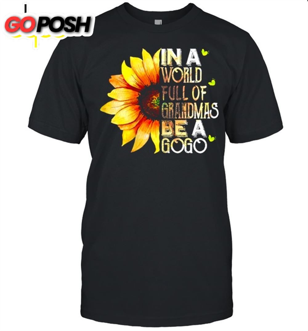 Womens In A World Full Of Grandmas Be A Gogo Sunflower Mothers Day Shirt