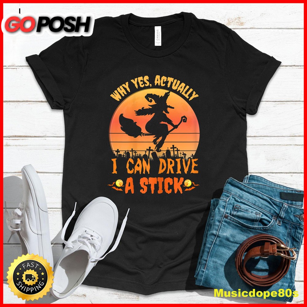 Womens Why Yes Actually I Can Drive a Stick Halloween witch spooky T-Shirt