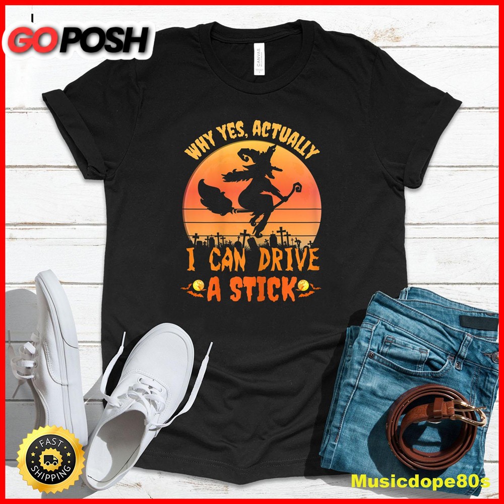 Womens Why Yes Actually I Can Drive a Stick Halloween witch spooky T-Shirt