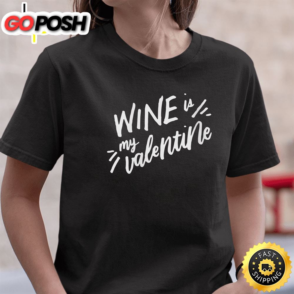 Womens Wine Is My Valentine Funny Valentines Day Drinking Lover T-Shirt
