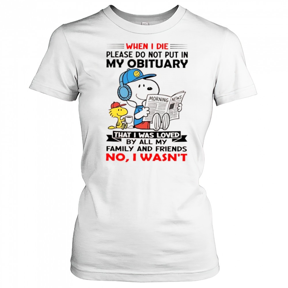 woodstock-and-snoopy-when-i-die-please-do-not-put-in-my-obituary-that-i-was-love-90kf4bg5 Woodstock and Snoopy when i die please do not put in my obituary that i was loved shirt