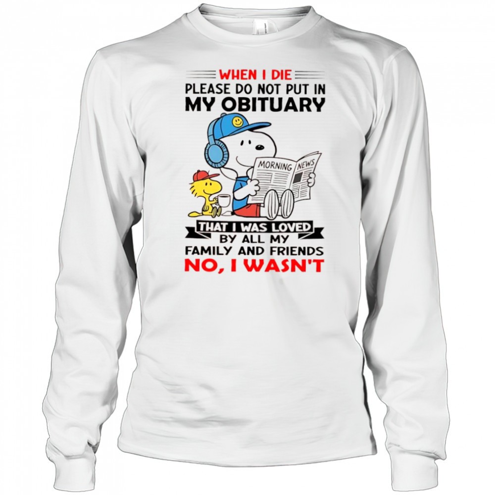 woodstock-and-snoopy-when-i-die-please-do-not-put-in-my-obituary-that-i-was-love-90kf4bg5 Woodstock and Snoopy when i die please do not put in my obituary that i was loved shirt